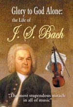 Glory To God Alone: Life Of J.S. Bach
