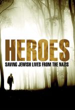 Heroes: Saving Jewish Lives from the Nazis